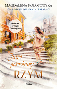 Jutro pokochamy Rzym. Pod wspólnym niebem. Tom 3 - Magdalena Kołosowska - książka