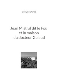 Jean Mistral dit le Fou et la maison du docteur Guiaud - Evelyne Duret - ebook