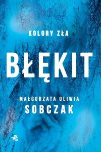 Błękit. Seria Kolory zła. Tom 5 - Małgorzata Oliwia Sobczak - książka
