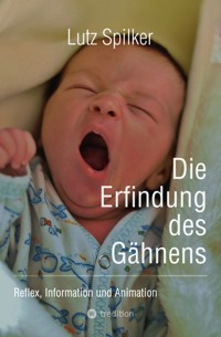Die Erfindung des Gähnens - Lutz Spilker - ebook