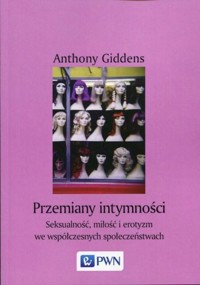 Przemiany intymności: Seksualność, miłość i erotyzm we współczesnych społeczeństwach - Giddens Anthony - ebook
