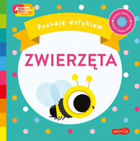 Zwierzęta. Akademia Mądrego Dziecka. Poznaję dotykiem - Becky Weerasekera - książka