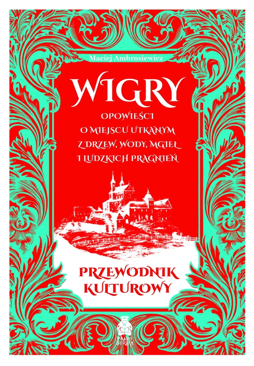 Wigry. Opowieści o miejscu utkanym z drzew, wody, mgieł i ludzkich pragnień. Przewodnik kulturowy - Maciej Ambrosiewicz - ebook + książka