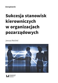 Sukcesja stanowisk kierowniczych w organizacjach pozarządowych - Janusz Reichel - książka
