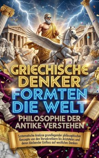 Griechische Denker formten die Welt: Philosophie der Antike verstehen - David Schmitz - ebook