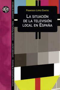 La situación de la televisión local en España - Francisco López Cantos - ebook