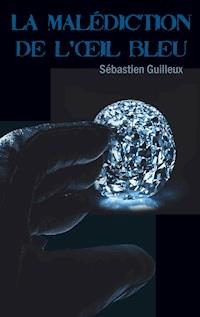 La malédiction de l'oeil bleu - Sébastien Guilleux - ebook