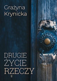 Drugie życie rzeczy - Grażyna Krynicka - książka