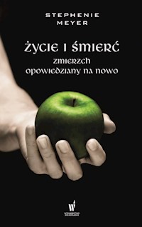 Życie i śmierć Zmierzch opowiedziany na nowo - Stephenie Meyer - książka