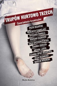 Trupów hurtowo trzech - Bojarski Piotr, Głębocki Bohdan, Ćwirlej Ryszard, Rutnicka Olga, Grzegorzewska Gaja, Jodełka Joanna, - książka