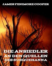Die Ansiedler an den Quellen des Susquehanna - James Fenimore Cooper - ebook