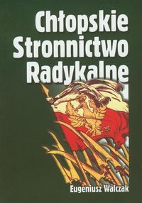 Chłopskie Stronnictwo Radykalne - Walczak Eugeniusz - książka