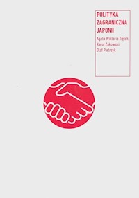 Polityka zagraniczna Japonii - Ziętek Agata Wiktoria, Żakowski Karol, Pietrzyk Olaf - książka