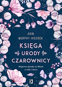 Księga urody czarownicy - Arin Murphy-Hiscock - książka
