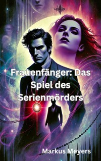 Frauenfänger: Das Spiel des Serienmörders - Markus Meyers - ebook