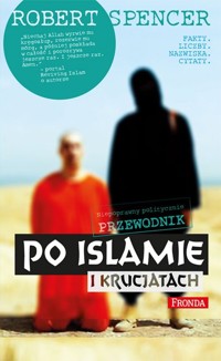 Niepoprawny politycznie przewodnik po islamie i krucjatach - Robert Spencer - ebook + książka