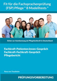 Fit für die Fachsprachenprüfung (FSP) Pflege * 8 Modelltests * - Rosa von Trautheim - ebook