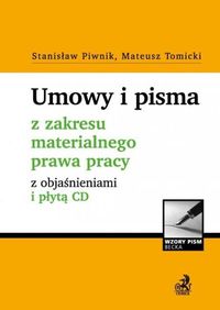 Umowy i pisma z zakresu materialnego prawa pracy z objaśnieniami i płytą CD - Piwnik Stanisław, Tomicki Mateusz - książka