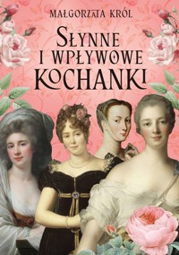 Słynne i wpływowe kochanki - Małgorzata Król - książka