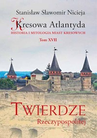 Kresowa Atlantyda Tom XVII Twierdze Rzeczypospolitej - Nicieja Stanisław Sławomir - książka
