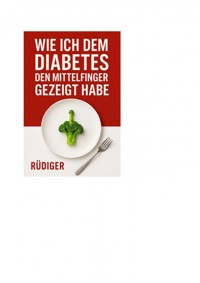 Wie ich dem Diabetes den Mittelfinger gezeigt habe - Rüdiger Pohl - ebook