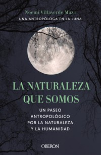 La naturaleza que somos: una antropóloga en la luna - Noemí Villaverde Maza - ebook
