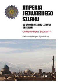 Imperia Jedwabnego Szlaku. Od epoki brązu do czasów obecnych - Christopher Beckwith - książka