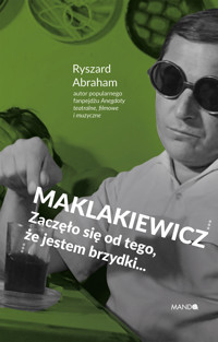 Maklakiewicz. Zaczęło się od tego, że jestem brzydki... - Ryszard Abraham - ebook + audiobook + książka