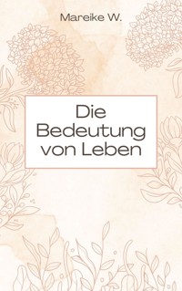 Die Bedeutung von Leben - Mareike W. - ebook