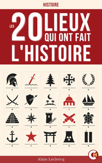 Ces 20 Lieux qui ont fait l’Histoire - Alain Leclercq - ebook
