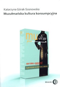 Muzułmańska kultura konsumpcyjna - Katarzyna Górak-Sosnowska - ebook + książka