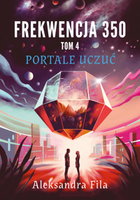 Frekwencja 350. Tom 4. Portale uczuć - Fila Aleksandra - ebook
