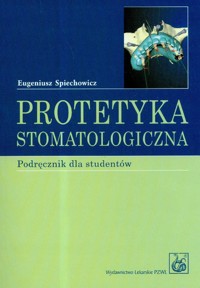 Protetyka stomatologiczna podręcznik dla studentów - Spiechowicz Eugeniusz - książka