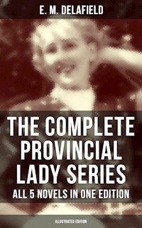 The Complete Provincial Lady Series - All 5 Novels in One Edition (Illustrated Edition) - E. M. Delafield - ebook