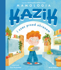 Kazik i czas przed ekranem - Aleksandra Belta-Iwacz, Ewa Michalska - książka