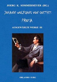 Johann Wolfgang von Goethes Prosa. Ausgewählte Werke III - Johann Wolfgang von Goethe - ebook