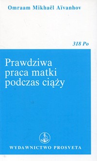 Prawdziwa praca matki podczas ciąży - Aivanhov Omraam Mikhael - książka