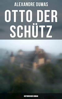 Otto der Schütz: Historischer Roman - Alexandre Dumas - ebook