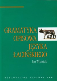 Gramatyka opisowa języka łacińskiego - Wikarjak Jan - książka