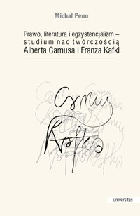 Prawo, literatura i egzystencjalizm - studium nad twórczością Alberta Camusa i Franza Kafki - Michał Peno - ebook