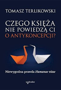 Czego księża nie powiedzą Ci o antykoncepcji? - Tomasz Terlikowski - książka