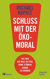 Schluss mit der Ökomoral! - Michael Kopatz - ebook