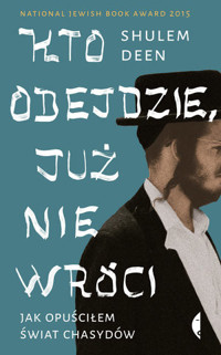 Kto odejdzie, już nie wróci. Jak opuściłem świat chasydów - Shulem Deen - ebook + audiobook + książka