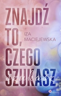 Znajdź to, czego szukasz - Iza Maciejewska  - ebook + audiobook + książka