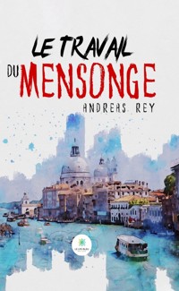 Le travail du mensonge - Andreas Rey - ebook