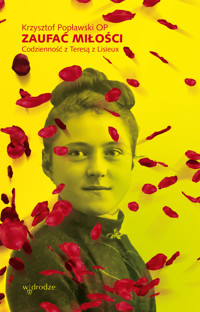 Zaufać Miłości. Codzienność z Teresą z Lisieux - Krzysztof Popławski OP - ebook
