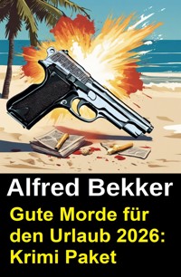 Gute Morde für den Urlaub 2026: Krimi Paket - Alfred Bekker - ebook