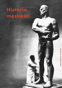 Historia męskości Tom 3 XX-XXI wiek. Męskość w kryzysie? -  - książka