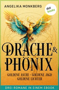 DRACHE UND PHÖNIX: Goldene Asche, Goldene Jagd & Goldene Lichter - Angelika Monkberg - ebook