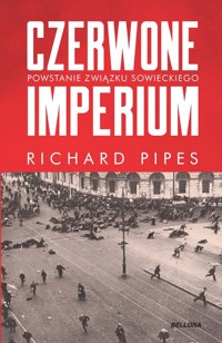 Czerwone imperium. Powstanie Związku Sowieckiego - Richard Pipes - ebook + książka